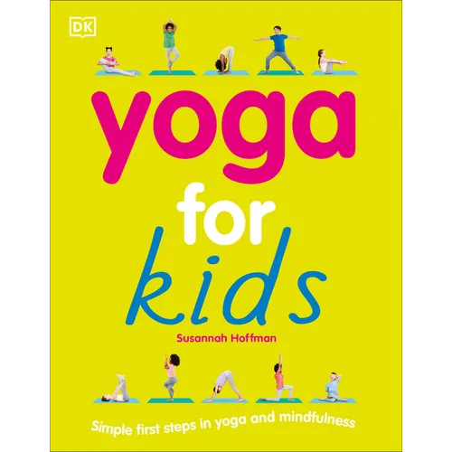 Yoga for Kids: Simple First Steps in Yoga and Mindfulness