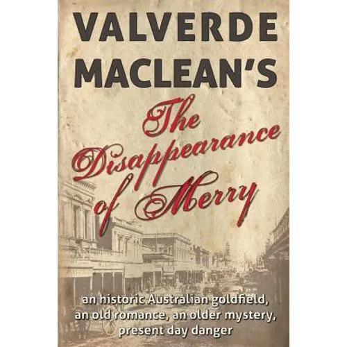 The Disappearance of Merry: An historic Australian goldfield, an old romance, an older mystery, present day danger
