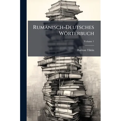 Rumänisch-Deutsches Wörterbuch; Volume 1