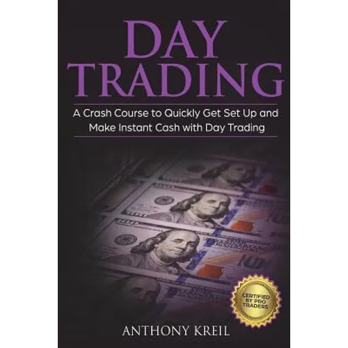 Day Trading: The #1 Crash Course to Quickly Get Set Up and Make Instant Cash with Day Trading (Analysis of the Stock Market, Tradin