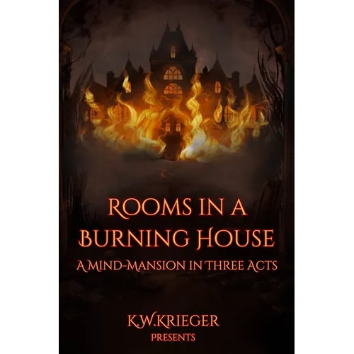 Rooms in a Burning House: A Mind-Mansion in Three Acts