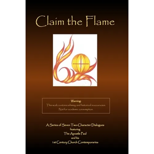 Claim the Flame: A Series of Seven Two-Character Dialogues featuring The Apostle Paul and his 1st Century Church Contemporaries