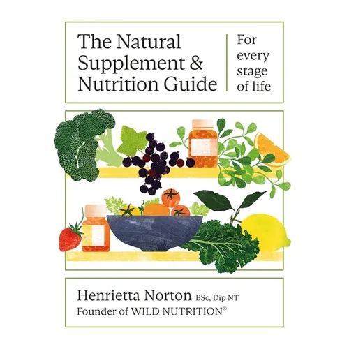 The Natural Supplement and Nutrition Guide: For Every Stage of Life
