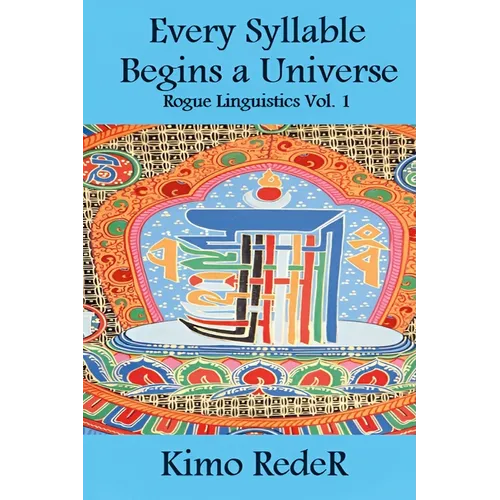 Every Syllable Begins a Universe: (Rogue Linguistics Vol. 1)