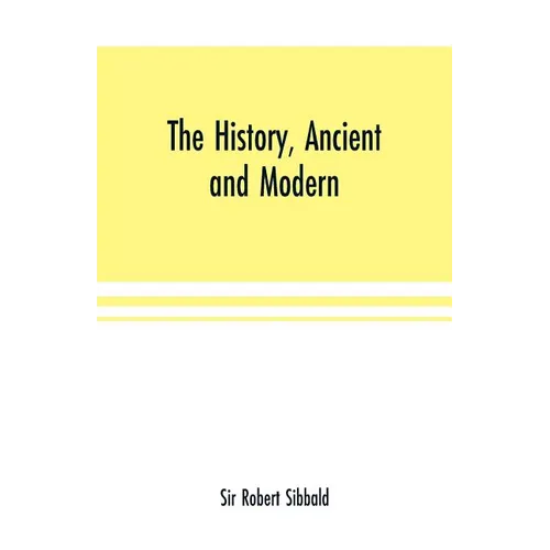 The history, ancient and modern, of the sheriffdoms of Fife and Kinross, with the description of both, and of the firths of Forth and Tay, and the isl