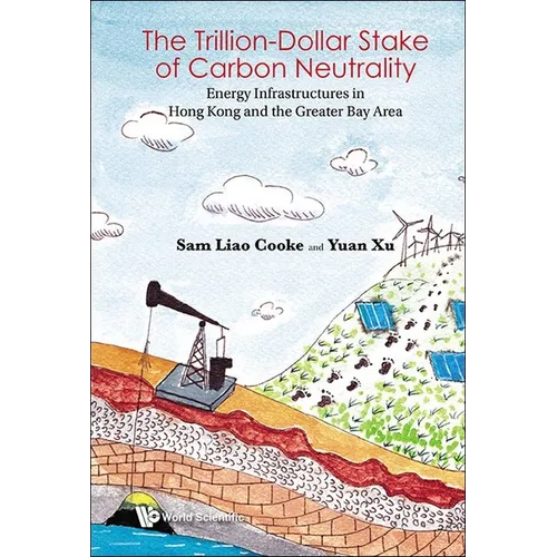 Trillion-Dollar Stake of Carbon Neutrality, The: Energy Infrastructures in Hong Kong and the Greater Bay Area