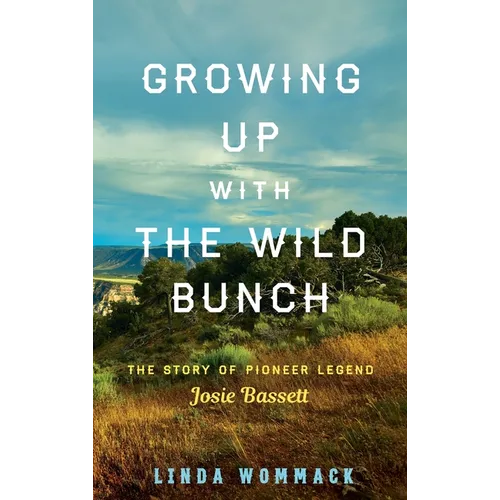 Growing Up with the Wild Bunch: The Story of Pioneer Legend Josie Bassett