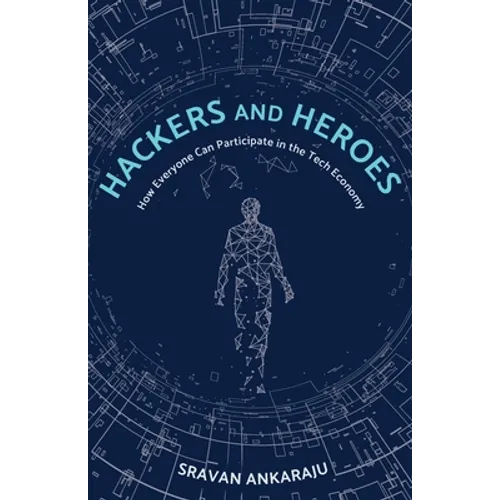 Hackers and Heroes: How Everyone Can Participate in the Tech Economy