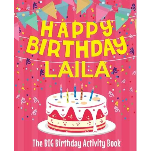 Happy Birthday Laila - The Big Birthday Activity Book: (Personalized Children's Activity Book)