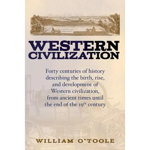 Western Civilization: Forty centuries of history describing the birth, rise, and development of Western civilization, from ancient times unt