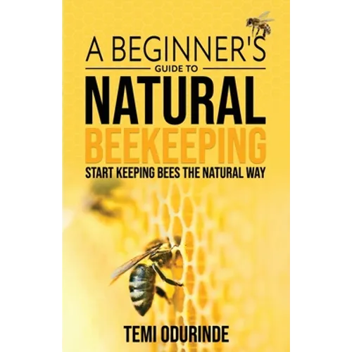 Natural Beekeeping: A beginner's guide