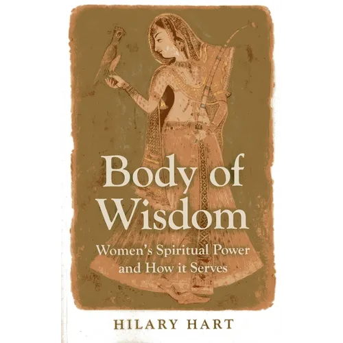 Body of Wisdom: Women's Spiritual Power and How It Serves