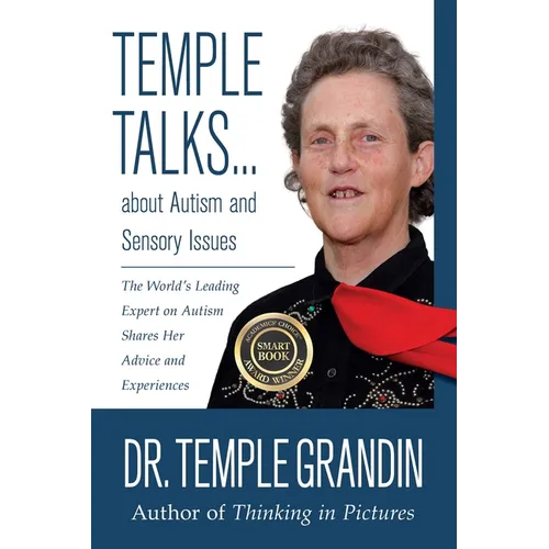 Temple Talks about Autism and Sensory Issues: The World's Leading Expert on Autism Shares Her Advice and Experiences