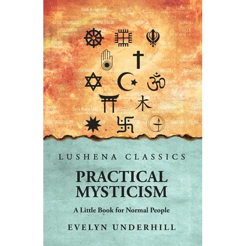 Practical Mysticism: A Little Book for Normal People: A Little Book for Normal People by Evelyn Underhill