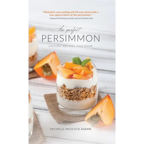 The Perfect Persimmon: History, Recipes, and More
