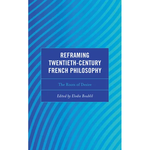 Reframing Twentieth-Century French Philosophy: The Roots of Desire