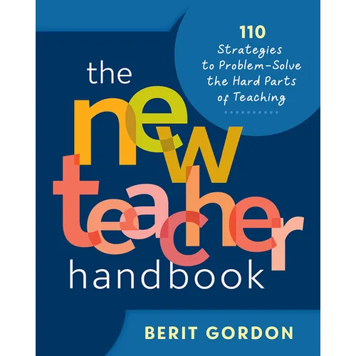 The New Teacher Handbook: 110 Strategies to Problem-Solve the Hard Parts of Teaching