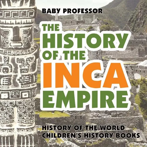 The History of the Inca Empire - History of the World Children's History Books