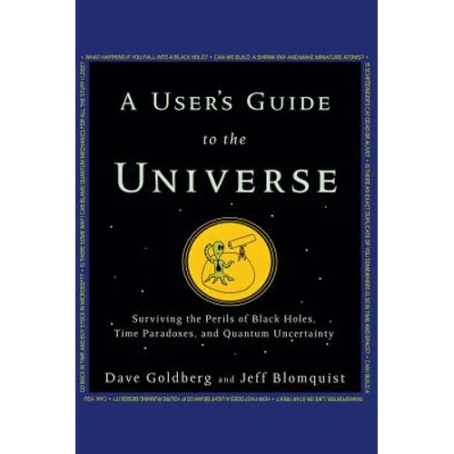 A User's Guide to the Universe: Surviving the Perils of Black Holes, Time Paradoxes, and Quantum Uncertainty