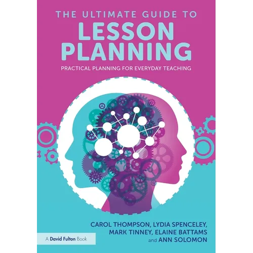 The Ultimate Guide to Lesson Planning: Practical Planning for Everyday Teaching