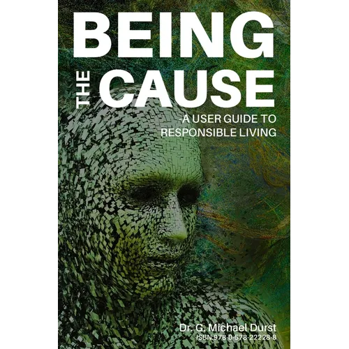 Being the Cause: A User Guide to Responsible Living