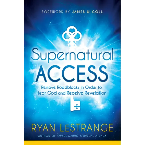 Supernatural Access: Remove Roadblocks in Order to Hear God and Receive Revelation