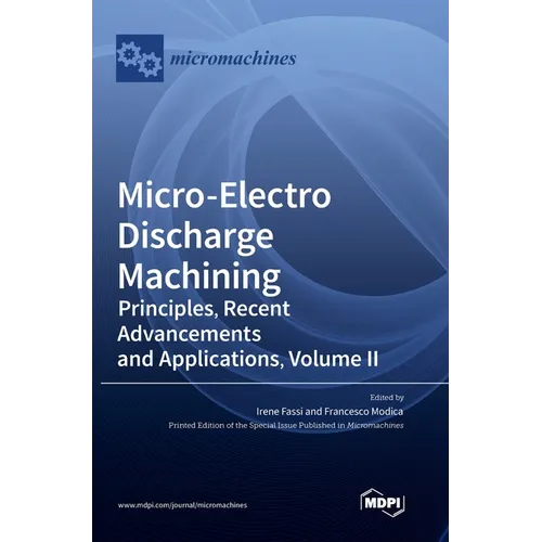 Micro-Electro Discharge Machining: Principles, Recent Advancements and Applications, Volume II