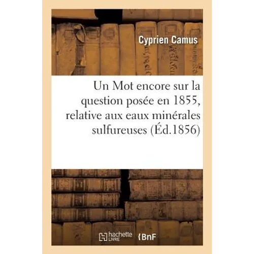 Un Mot Encore Sur La Question Posée En 1855, Relative Aux Eaux Minérales Sulfureuses