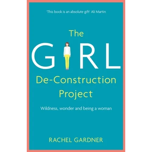 The Girl De-Construction Project: Wildness, Wonder and Being a Woman