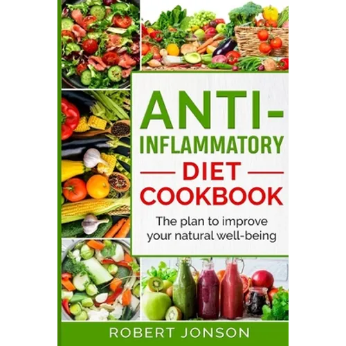 Anti-Inflammatory Diet Cookbook: The Plan to Improve Your Natural Well-Being