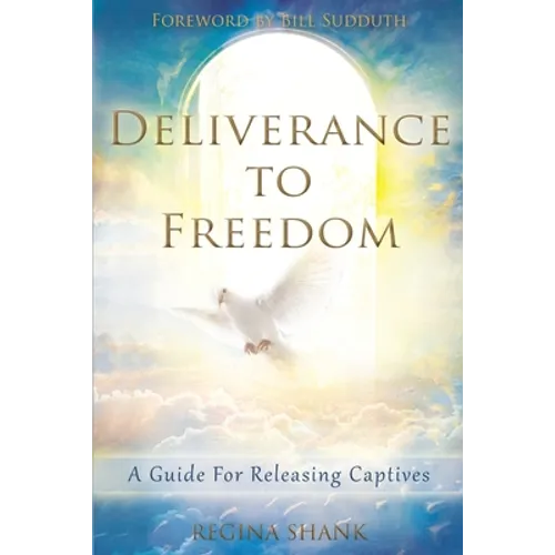 Deliverance To Freedom: A Guide For Releasing Captives