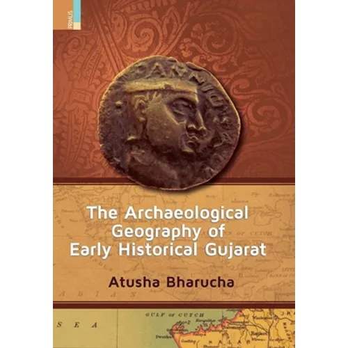 The Archaeological Geography of Early Historical Gujarat