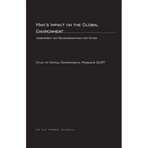 Man's Impact On The Global Environment: Assessment and Recommendations for Action