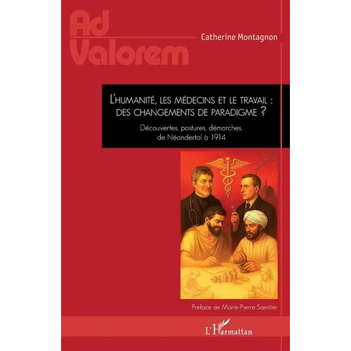L'humanité, les médecins et le travail: des changements de paradigme ?: Découvertes, postures, démarches, de Néandertal à 1914