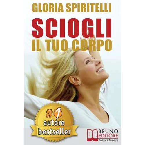 Sciogli Il Tuo Corpo: Il Metodo REME(R) per Risolvere il Mal di Schiena e il Mal di Testa, Migliorare la tua Postura, Ritrovare Energia, Vit