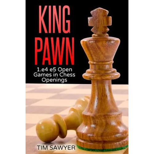King Pawn: 1.e4 e5 Open Games in Chess Openings