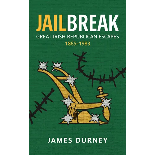 Jailbreak: Great Irish Republican Escapes, 1865-1983
