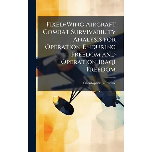 Fixed-Wing Aircraft Combat Survivability Analysis for Operation Enduring Freedom and Operation Iraqi Freedom