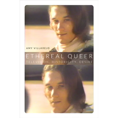 Ethereal Queer: Television, Historicity, Desire