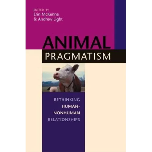 Animal Pragmatism: Rethinking Human-Nonhuman Relationships