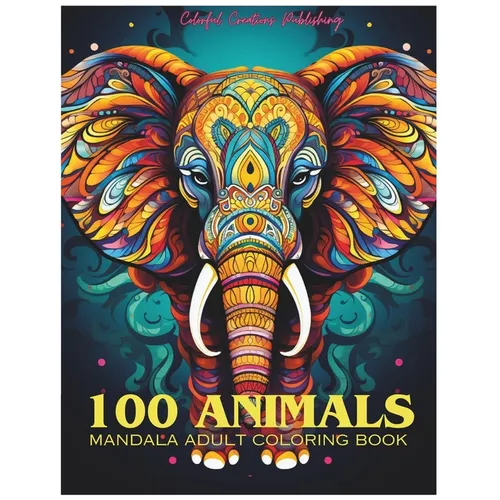 100 Animals Adult Mandala Coloring Book: For Mindful People Feel the Zen With Stress Relieving Designs Animal Mandalas with Lions, Elephants, Owls, Be