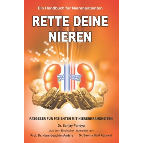 Rette Deine Nieren - Ein Handbuch für Nierenpatienten: Umfassende Informationen über Prävention und Behandlung von Nierenerkrankungen