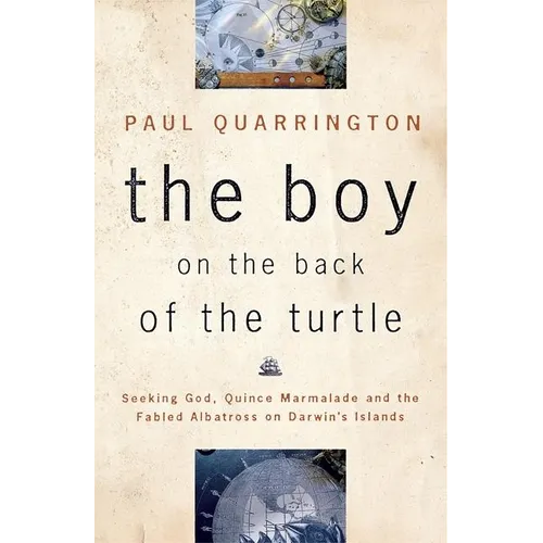 The Boy on the Back of the Turtle: Seeking God, Quince Marmalade, and the Fabled Albatross on Darwin's Islands