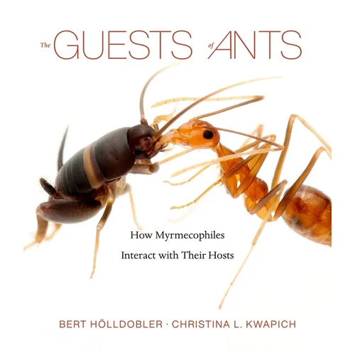 The Guests of Ants: How Myrmecophiles Interact with Their Hosts