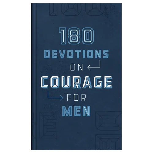180 Devotions on Courage for Men