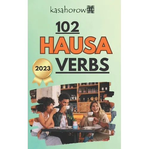 102 Hausa Verbs: Master the simple tenses of the Hausa language