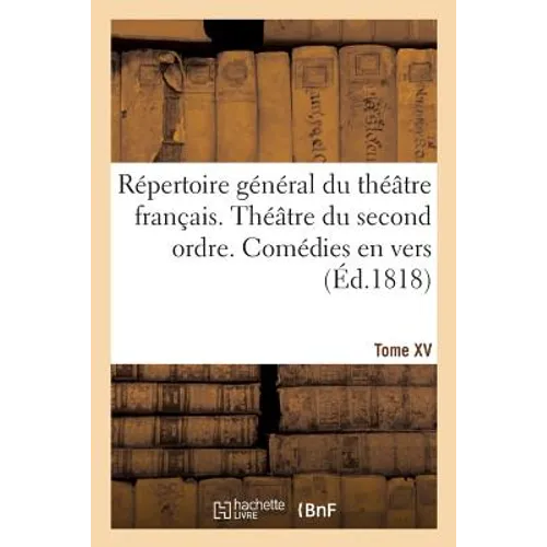 Répertoire Général Du Théâtre Français. Théâtre Du Second Ordre. Comédies En Vers. Tome XV