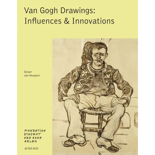 Van Gogh: Drawings: Influences & Innovations