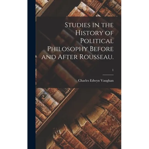 Studies in the History of Political Philosophy Before and After Rousseau.; 1