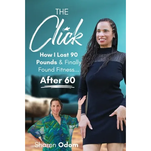 The Click: How I Lost 90 Pounds & Finally Found Fitness ... After 60